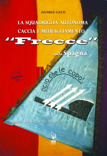 Aviolibri Dossier n.60 - La Squadriglia Autonoma caccia e Mitragliamento "Frecce" sulla Spagna. Marzo 1938-giugno 1939