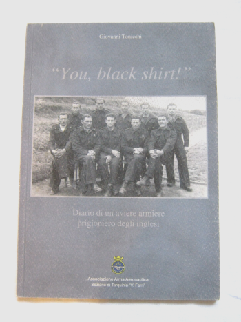 "You, Black Shirt!" Diario di un aviere armiere prigioniero degli Inglesi
