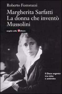 Margherita Sarfatti. La donna che inventò Mussolini.
