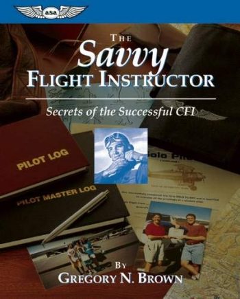 The Savvy Flight Instructor. Secrets of the successful CFI