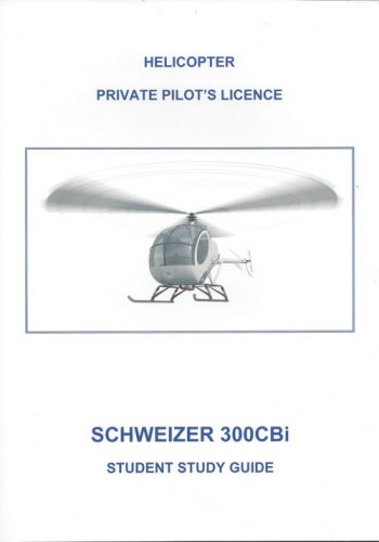 HELICOPTER PRIVATE PILOT'S LICENCE. SCHWEIZER 300 CBi PPL(H) STUDY GUIDE