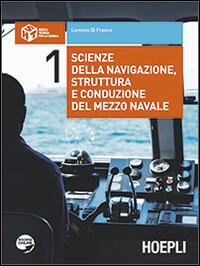 Scienze della navigazione, struttura e conduzione del mezzo navale vol. 1