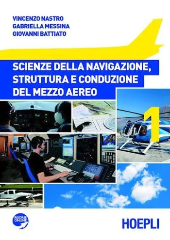 Scienze della Navigazione, struttura e conduzione del mezzo aereo Vol.1