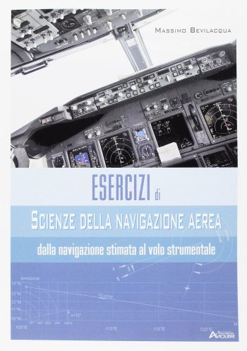 Esercizi di scienza della navigazione aerea.  Dalla navigazione stimata al volo strumentale