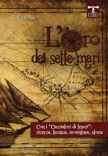 Il Faro n. 6 - L'oro dei sette mari. Con i “cacciatori di tesori”: ricerca, tecnica, avventura, storia