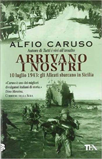 Arrivano i nostri: 10 luglio 1943: gli Alleati sbarcano in Sicilia