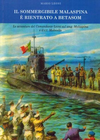 Il sommergibile Malaspina è rientrato a Betasom. Le avventure del Comandante Leoni sul smg. Malaspina e il c.t. Malocello