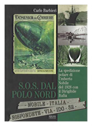 S.O.S. dal Polo Nord. La spedizione polare di Umberto Nobile del 1928 con il Dirigibile Italia