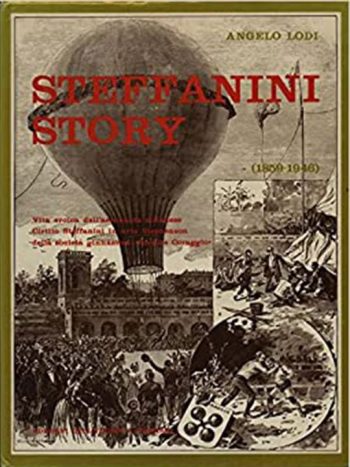 Steffanini Story (1859-1946). Vita eroica dell'aeronauta milanese Cirillo Steffanini in arte Stephen