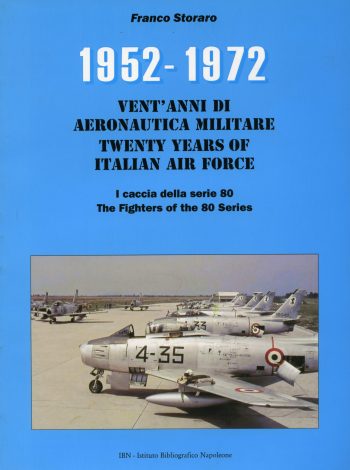 1952-1972. Vent'anni di Aeronautica Militare. Twenty Years of Italian Air Force. I caccia della Serie 80. The Fighters of the 80 Series