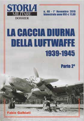Storia Militare Dossier n. 46 - La Caccia Diurna della Luftwaffe 1939-1945 parte 2