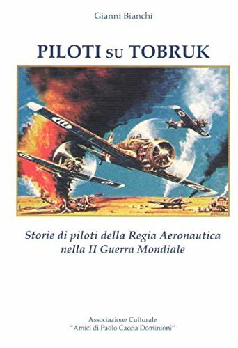 Piloti su Tobruk. Storie di piloti della Regia Aeronautica nella II Guerra Mondiale.