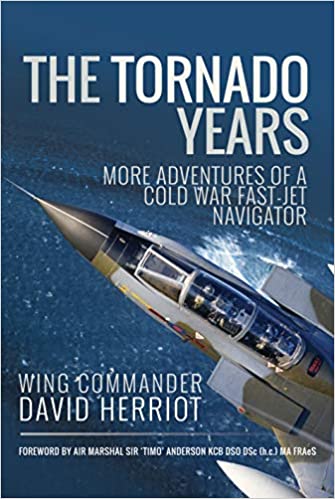 The Tornado Years: More Adventures of a Cold War Fast-Jet Navigator