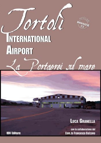 Aviolibri Dossier n. 23  - Tortolì International Airport. Una portaerei sul mare