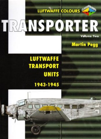 Transporter - Vol. Two - Luftwaffe Transport Units 1943-1945