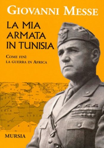 La mia armata in Tunisia. Come finì la guerra in Africa