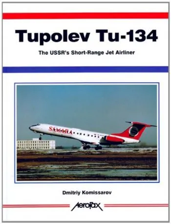 Tupolev Tu-134. The USSR's Short-Range Jet Airliner - Aerofax