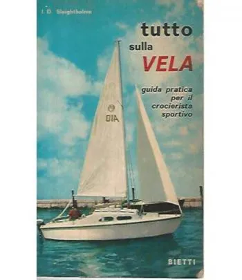 Tutto sulla vela. Guida pratica per il crocierista sportivo