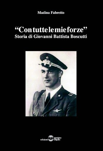 'Con tutte le mie forze'. Storia di Giovanni Battista Boscutti