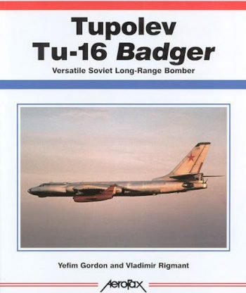 Tupolev TU-16 Badger Versatile Soviet Long-Range Bomber - Aerofax