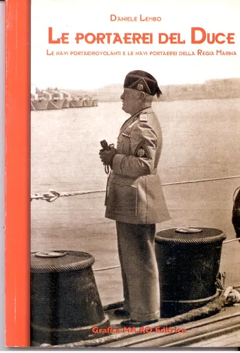 Le portaerei del duce. Le navi portaidrovolanti e le navi portaerei della Regia Marina