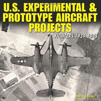 U.S. Experimental & Prototype Aircraft Projects. Fighters 1939 1945