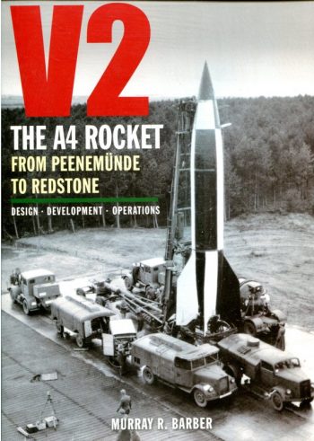 Classic 29 - V2: The A4 Rocket from Peenemunde to Redstone - Design, Development, Operations