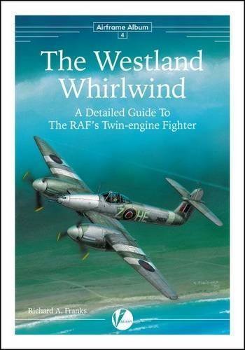 Airframe Album n. 4 - The Westland Whirliwind. A detailed guide to the RAF's twin engine fighter