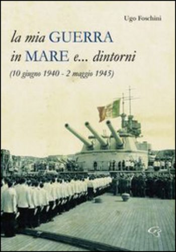 La mia guerra in mare. 10 giugno 1940- 2 maggio 1945