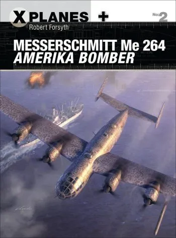 Osprey X-Planes n. 2 - Messerschmitt Me 264 Amerika Bomber
