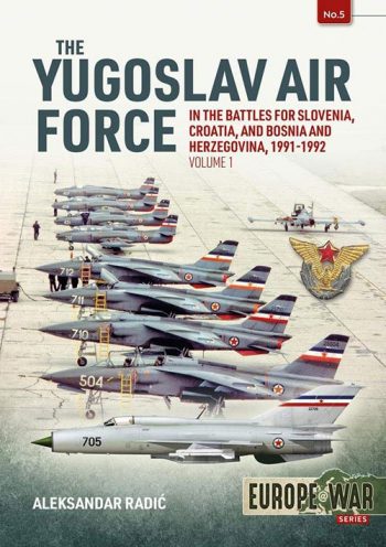 Europe@War n. 5 - The Yugoslavia Air Force. In the battles for Slovenia, Croatia and Bosnia and Herzegovina 1991-1992 Volume 1